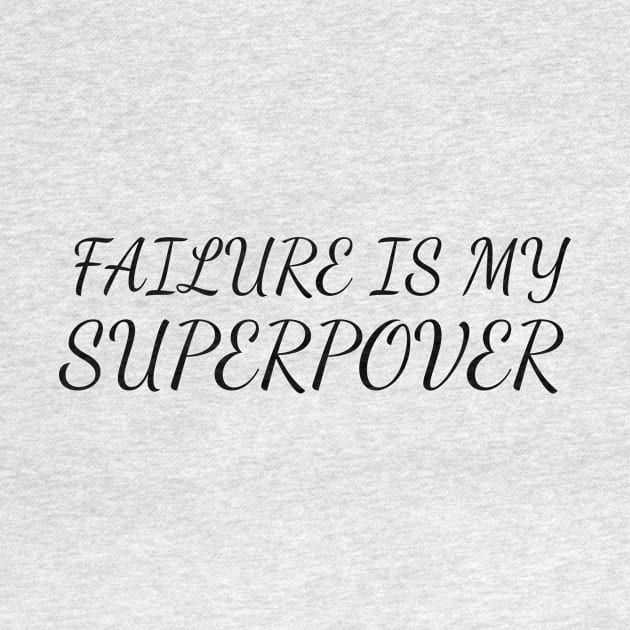 FAILURE IS MY SUPERPOWER by Anthony88